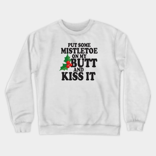 Put some Mistletoe on my butt Crewneck Sweatshirt by ZombieNinjas